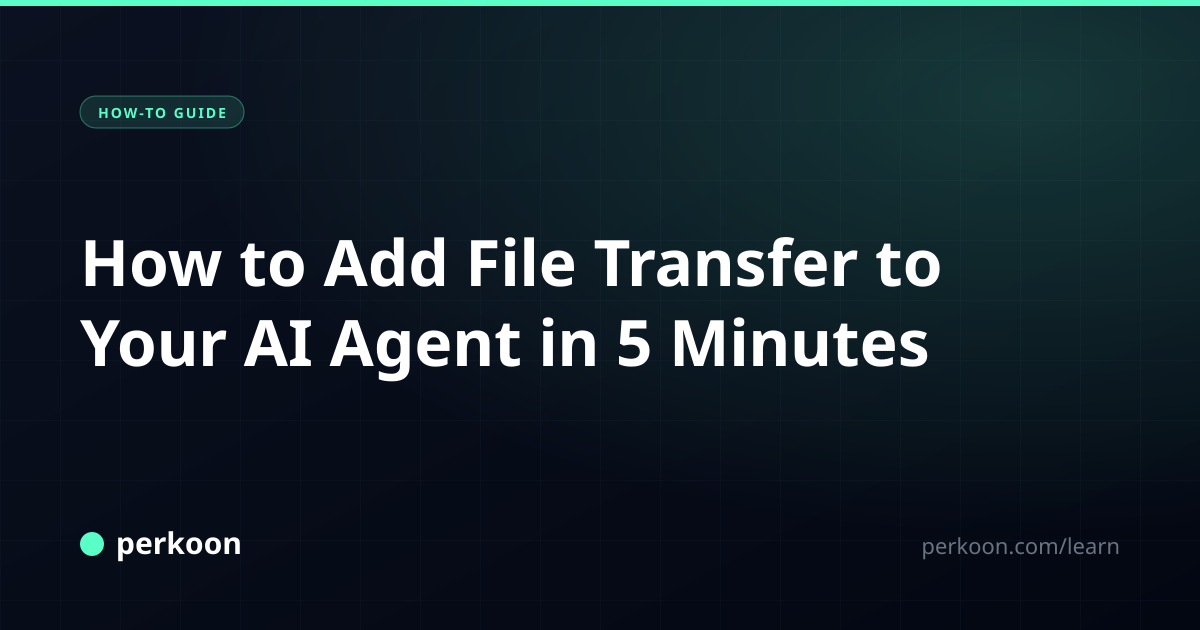 How to Add File Transfer to Your AI Agent in 5 Minutes · Perkoon